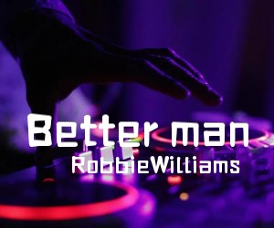 Better man吉他谱_RobbieWilliams_G调_原版指弹吉他简谱