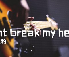 Dont break my heart吉他谱_黑豹_原版弹唱吉他简谱