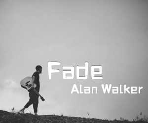 Fade吉他谱_Alan Walker__六线谱标准版_原版弹唱吉他简谱