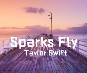 Sparks Fly吉他谱_Taylor Swift_F调_原版指弹吉他简谱