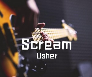 Scream吉他谱_Usher_B调_原版指弹吉他简谱